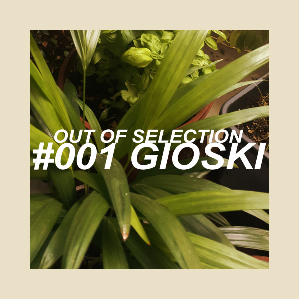 OUT OF SELECTION #001 – GIOSKI